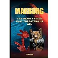 Marburg: The Deadly Virus That Threatens Us All Marburg: The Deadly Virus That Threatens Us All Paperback Kindle Hardcover