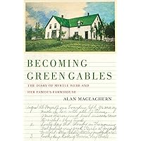 Becoming Green Gables: The Diary of Myrtle Webb and Her Famous Farmhouse Becoming Green Gables: The Diary of Myrtle Webb and Her Famous Farmhouse Kindle Hardcover Paperback