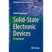 Solid-State Electronic Devices: An Introduction (Undergraduate Lecture Notes in Physics) Solid-State Electronic Devices: An Introduction (Undergraduate Lecture Notes in Physics) Kindle Paperback
