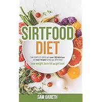SIRTFOOD DIET: THE COMPLETE GUIDE with over 100 delicious and easy recipes to help you effectively lose weight, burn fat and get lean SIRTFOOD DIET: THE COMPLETE GUIDE with over 100 delicious and easy recipes to help you effectively lose weight, burn fat and get lean Paperback