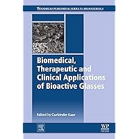 Biomedical, Therapeutic and Clinical Applications of Bioactive Glasses (Woodhead Publishing Series in Biomaterials) Biomedical, Therapeutic and Clinical Applications of Bioactive Glasses (Woodhead Publishing Series in Biomaterials) Kindle Paperback