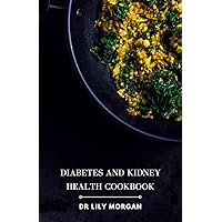 Diabetes and Kidney Health Cookbook: Nutrient-Packed Recipes for Managing Chronic Conditions Diabetes and Kidney Health Cookbook: Nutrient-Packed Recipes for Managing Chronic Conditions Kindle Hardcover Paperback