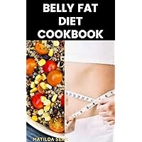 BELLY FAT DIET COOKBOOK: A delicious recipes to reduce belly fat and shed weight with good sound health BELLY FAT DIET COOKBOOK: A delicious recipes to reduce belly fat and shed weight with good sound health Kindle Paperback