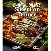 5-Ingredient Sheet Pan Dinners: 100+ Delicous Quick and Effortless Recipe, Pictures Included (5 Ingredients collection) 5-Ingredient Sheet Pan Dinners: 100+ Delicous Quick and Effortless Recipe, Pictures Included (5 Ingredients collection) Paperback