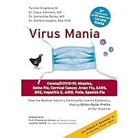 Virus Mania: Corona/COVID-19, Measles, Swine Flu, Cervical Cancer, Avian Flu, SARS, BSE, Hepatitis C, AIDS, Polio, Spanish Flu. How the Medical ... Making Billion-Dollar Profits At Our Expense Virus Mania: Corona/COVID-19, Measles, Swine Flu, Cervical Cancer, Avian Flu, SARS, BSE, Hepatitis C, AIDS, Polio, Spanish Flu. How the Medical ... Making Billion-Dollar Profits At Our Expense Paperback Kindle Audible Audiobook