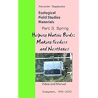 Helping Native Birds: Making Feeders and Nestboxes: Ecological Field Studies Materials: Videos and Manuals Helping Native Birds: Making Feeders and Nestboxes: Ecological Field Studies Materials: Videos and Manuals Kindle