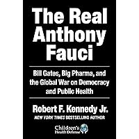 The Real Anthony Fauci: Bill Gates, Big Pharma, and the Global War on Democracy and Public Health (Children’s Health Defense) The Real Anthony Fauci: Bill Gates, Big Pharma, and the Global War on Democracy and Public Health (Children’s Health Defense) Audible Audiobook Hardcover Kindle
