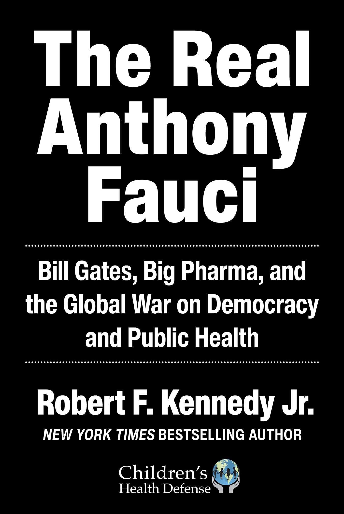 Real Anthony Fauci: Bill Gates, Big Pharma, and the Global War on Democracy and Public Health (Children’s Health Defense)