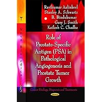 Role of Prostate-specific Antigen Psa in Pathological Angiogenesis and Prostate Tumor Growth (Cancer Etiology, Diagnosis and Treatments) Role of Prostate-specific Antigen Psa in Pathological Angiogenesis and Prostate Tumor Growth (Cancer Etiology, Diagnosis and Treatments) Paperback
