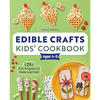Edible Crafts Kids' Cookbook Ages 4-8: 25 Fun Projects to Make and Eat! Edible Crafts Kids' Cookbook Ages 4-8: 25 Fun Projects to Make and Eat! Paperback Kindle