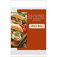 THE HUNDRED BEST RECIPES FOR SANDWICH LOVERS THE HUNDRED BEST RECIPES FOR SANDWICH LOVERS Kindle Paperback