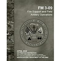 FM 3-09 Fire Support and Field Artillery Operations APRIL 2020 FM 3-09 Fire Support and Field Artillery Operations APRIL 2020 Paperback Hardcover
