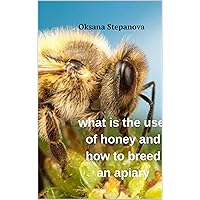 what is the use of honey and how to breed an apiary what is the use of honey and how to breed an apiary Kindle Paperback