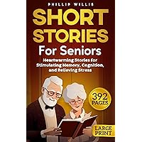 Short Stories for Seniors: 51 Heartwarming Stories for Stimulating Memory, Cognition, and Relieving Stress (Keeping the brain sharp for elderly)