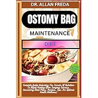 OSTOMY BAG MAINTENANCE DIET: Complete Guide Unlocking The Secrets Of Nutrition To Rapid Healing After Surgery Success, Nourishing Meal Plans, Recipes, Tips For Optimal Health Wellness OSTOMY BAG MAINTENANCE DIET: Complete Guide Unlocking The Secrets Of Nutrition To Rapid Healing After Surgery Success, Nourishing Meal Plans, Recipes, Tips For Optimal Health Wellness Paperback Kindle
