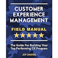 Customer Experience Management Field Manual: The Guide For Building Your Top Performing CX Program Customer Experience Management Field Manual: The Guide For Building Your Top Performing CX Program Audible Audiobook Paperback Kindle