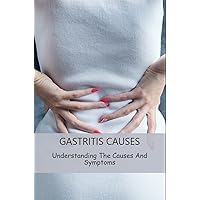 Gastritis Causes: Understanding The Causes And Symptoms
