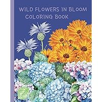 Wild Flowers In Bloom Coloring Book For Adults: Relaxing flowers Coloring Pages For Stress Relief and Relaxation (Flower Books) Wild Flowers In Bloom Coloring Book For Adults: Relaxing flowers Coloring Pages For Stress Relief and Relaxation (Flower Books) Paperback