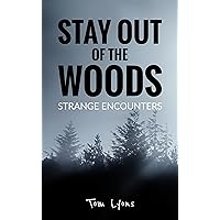 Stay Out of the Woods: Strange Encounters Stay Out of the Woods: Strange Encounters Kindle Paperback Audible Audiobook