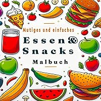 Essen & Snacks Malbuch Mutiges und einfaches: Stressabbau und Entspannung mit 50 großen und einfachen Motiven für Kinder und Erwachsene, gute Geschenkidee. (German Edition)