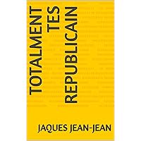 Totalment tes republicain (French Edition) Totalment tes republicain (French Edition) Kindle