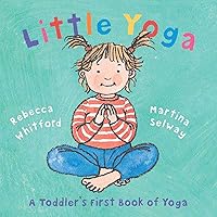 Little Yoga: A Toddler's First Book of Yoga Little Yoga: A Toddler's First Book of Yoga Hardcover Paperback