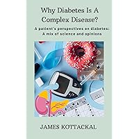 WHY DIABETES IS A COMPLEX DISEASE?: A patient’s perspectives on diabetes: A mix of science and opinions