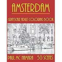 Amsterdam Grayscale: Adult Coloring Book (Grayscale Coloring Cities) Amsterdam Grayscale: Adult Coloring Book (Grayscale Coloring Cities) Paperback