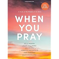 When You Pray - Bible Study Book with Video Access: A Study of Six Prayers in the Bible When You Pray - Bible Study Book with Video Access: A Study of Six Prayers in the Bible Paperback