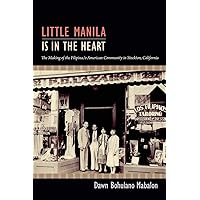 Little Manila Is in the Heart: The Making of the Filipina/o American Community in Stockton, California Little Manila Is in the Heart: The Making of the Filipina/o American Community in Stockton, California Paperback Kindle Hardcover