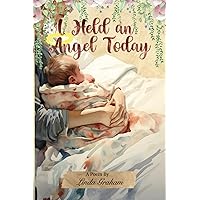 I Held An Angel Today I Held An Angel Today Paperback Kindle