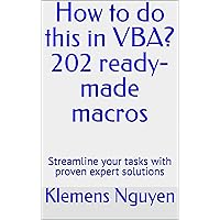 How to do this in VBA? 202 ready-made macros: Streamline your tasks with proven expert solutions (VBA & macros Book 18) How to do this in VBA? 202 ready-made macros: Streamline your tasks with proven expert solutions (VBA & macros Book 18) Kindle Paperback