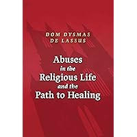 Abuses in the Religious Life and the Path to Healing Abuses in the Religious Life and the Path to Healing Paperback Kindle