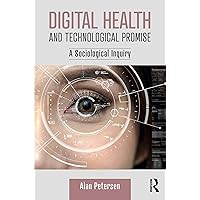 Digital Health and Technological Promise: A Sociological Inquiry Digital Health and Technological Promise: A Sociological Inquiry Kindle Hardcover Paperback