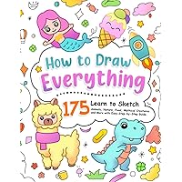 How to Draw Everything: Learn to Sketch 175 Animals, Nature, Food, Mythical Creatures and More with Easy Step-by-Step Guide. (How To Draw Step-by-Step for Kids)
