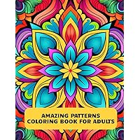 Amazing Patterns Coloring Book for Adults: An Adult Coloring Book with Fun, Easy, and Relaxing Coloring Pages for Stress Relief and Mandala Style Amazing Patterns Coloring Book for Adults: An Adult Coloring Book with Fun, Easy, and Relaxing Coloring Pages for Stress Relief and Mandala Style Paperback
