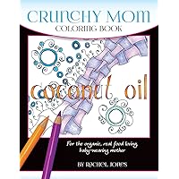 Crunchy Mom Coloring Book: A stress-relieving coloring book for baby-wearing, breast-feeding, real-food loving, crunchy mama in your life (Whimsical Words) Crunchy Mom Coloring Book: A stress-relieving coloring book for baby-wearing, breast-feeding, real-food loving, crunchy mama in your life (Whimsical Words) Paperback