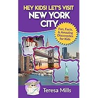 Hey Kids! Let's Visit New York City: Fun Facts and Amazing Discoveries for Kids