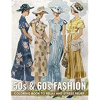 50s & 60s Fashion Coloring Book: 50 Beauties with Vintage Glamour and Classic Styles, An Ideal Gift for Adults and Teens Relaxation, Stress Relief