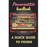 Pancreatitis Handbook: A quick guide to foods. (Diet in pancreatitis)