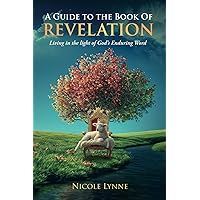A Guide To The Book Of Revelation: Living in the light of God's Enduring Word A Guide To The Book Of Revelation: Living in the light of God's Enduring Word Paperback Kindle Hardcover