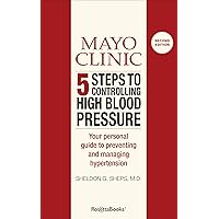 Mayo Clinic 5 Steps to Controlling High Blood Pressure: Your Personal Guide to Preventing and Managing Hypertension Mayo Clinic 5 Steps to Controlling High Blood Pressure: Your Personal Guide to Preventing and Managing Hypertension Kindle Paperback Audible Audiobook Audio CD