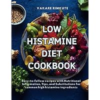 Low Histamine Diet Cookbook: Easy-to-follow recipes with Nutritional Information, Tips, and Substitutions for common high histamine ingredients Low Histamine Diet Cookbook: Easy-to-follow recipes with Nutritional Information, Tips, and Substitutions for common high histamine ingredients Paperback Kindle Hardcover