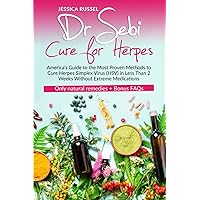 Dr Sebi Cure for Herpes: America's Guide to the Most Proven Methods to Cure Herpes Simplex Virus (HSV) in Less Than 2 Weeks Without Extreme Medications | Only natural remedies + Bonus FAQs Dr Sebi Cure for Herpes: America's Guide to the Most Proven Methods to Cure Herpes Simplex Virus (HSV) in Less Than 2 Weeks Without Extreme Medications | Only natural remedies + Bonus FAQs Paperback Kindle Hardcover