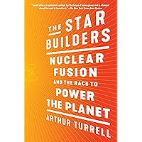 The Star Builders: Nuclear Fusion and the Race to Power the Planet