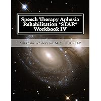 Speech Therapy Aphasia Rehabilitation *STAR* Workbook IV: Activities of Daily Living for: Attention, Cognition, Memory and Problem Solving Speech Therapy Aphasia Rehabilitation *STAR* Workbook IV: Activities of Daily Living for: Attention, Cognition, Memory and Problem Solving Paperback