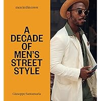 Men in This Town: A Decade of Men's Street Style Men in This Town: A Decade of Men's Street Style Hardcover