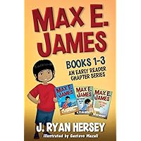 Max E. James: Books 1-3 An Early Reader Chapter Series