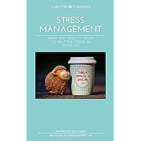 STRESS MANAGEMENT: WHAT YOU NEED TO KNOW TO BEAT THE STRESS IN YOUR LIFE STRESS MANAGEMENT: WHAT YOU NEED TO KNOW TO BEAT THE STRESS IN YOUR LIFE Kindle Paperback