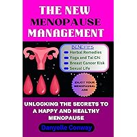 The New Menopause Management: Unlocking the Secrets to a Happy and Healthy Menopause The New Menopause Management: Unlocking the Secrets to a Happy and Healthy Menopause Kindle Paperback